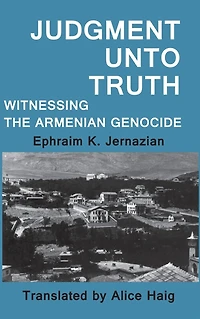 Judgment Unto Truth: Witnessing the Armenian Genocide