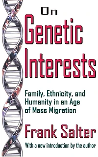 On Genetic Interests: Family, Ethnicity and Humanity an Age of Mass Migration