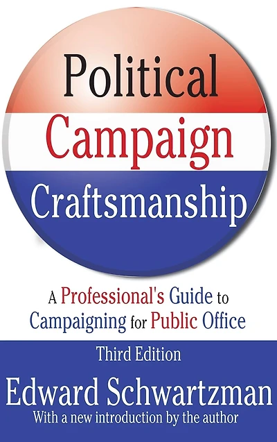 Political Campaign Craftsmanship: A Professional's Guide to Campaigning for Public Office