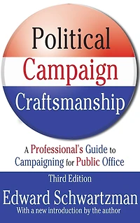 Political Campaign Craftsmanship: A Professional's Guide to Campaigning for Public Office