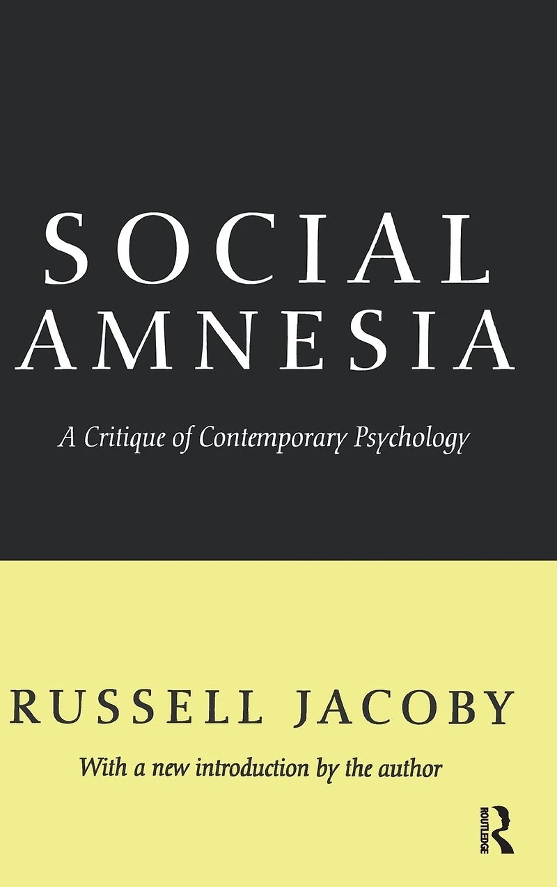 Social Amnesia: A Critique of Contemporary Psychology