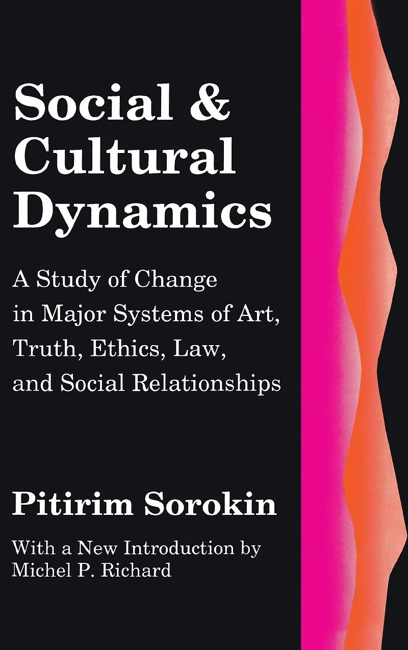 Social and Cultural Dynamics: A Study of Change Major Systems Art, Truth, Ethics, Law Relationships