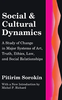 Social and Cultural Dynamics: A Study of Change Major Systems Art, Truth, Ethics, Law Relationships