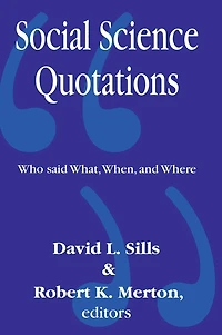 Social Science Quotations: Who Said What, When, and Where