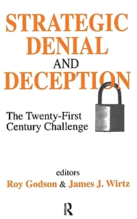 Strategic Denial and Deception: The Twenty-First Century Challenge