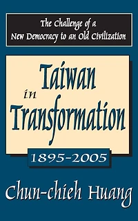 Taiwan Transformation 1895-2005: The Challenge of a New Democracy to an Old Civilization