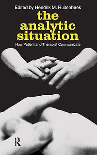 The Analytic Situation: How Patient and Therapist Communicate