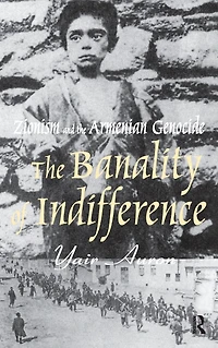 the Banality of Indifference: Zionism and Armenian Genocide