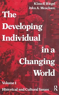 The Developing Individual a Changing World: Volume 1, Historical and Cultural Issues
