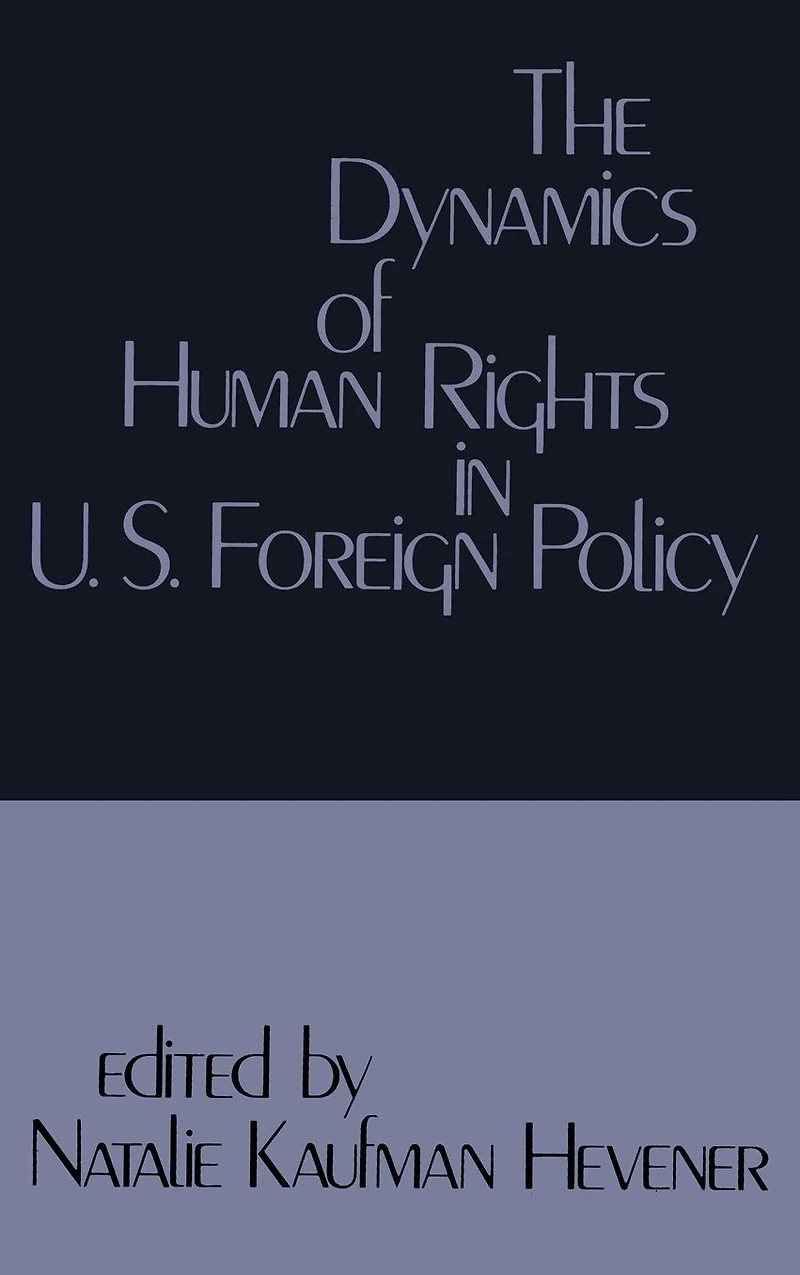 The Dynamics of Human Rights United States Foreign Policy