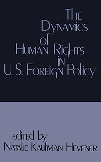 The Dynamics of Human Rights United States Foreign Policy