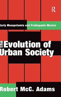The Evolution of Urban Society: Early Mesopotamia and Prehispanic Mexico