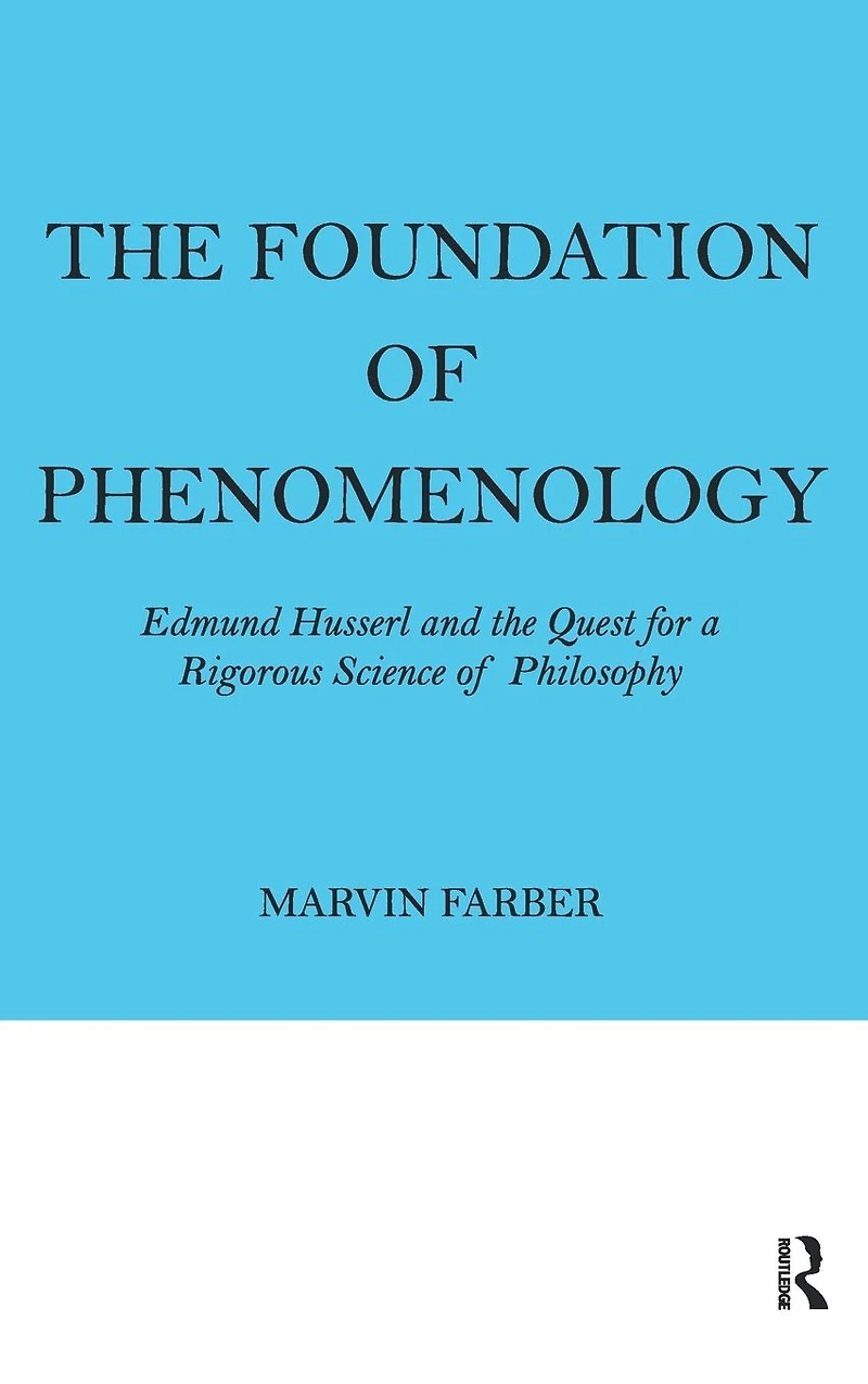 the Foundation of Phenomenology: Edmund Husserl and Quest for a Rigorous Science Philosophy