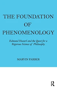 the Foundation of Phenomenology: Edmund Husserl and Quest for a Rigorous Science Philosophy