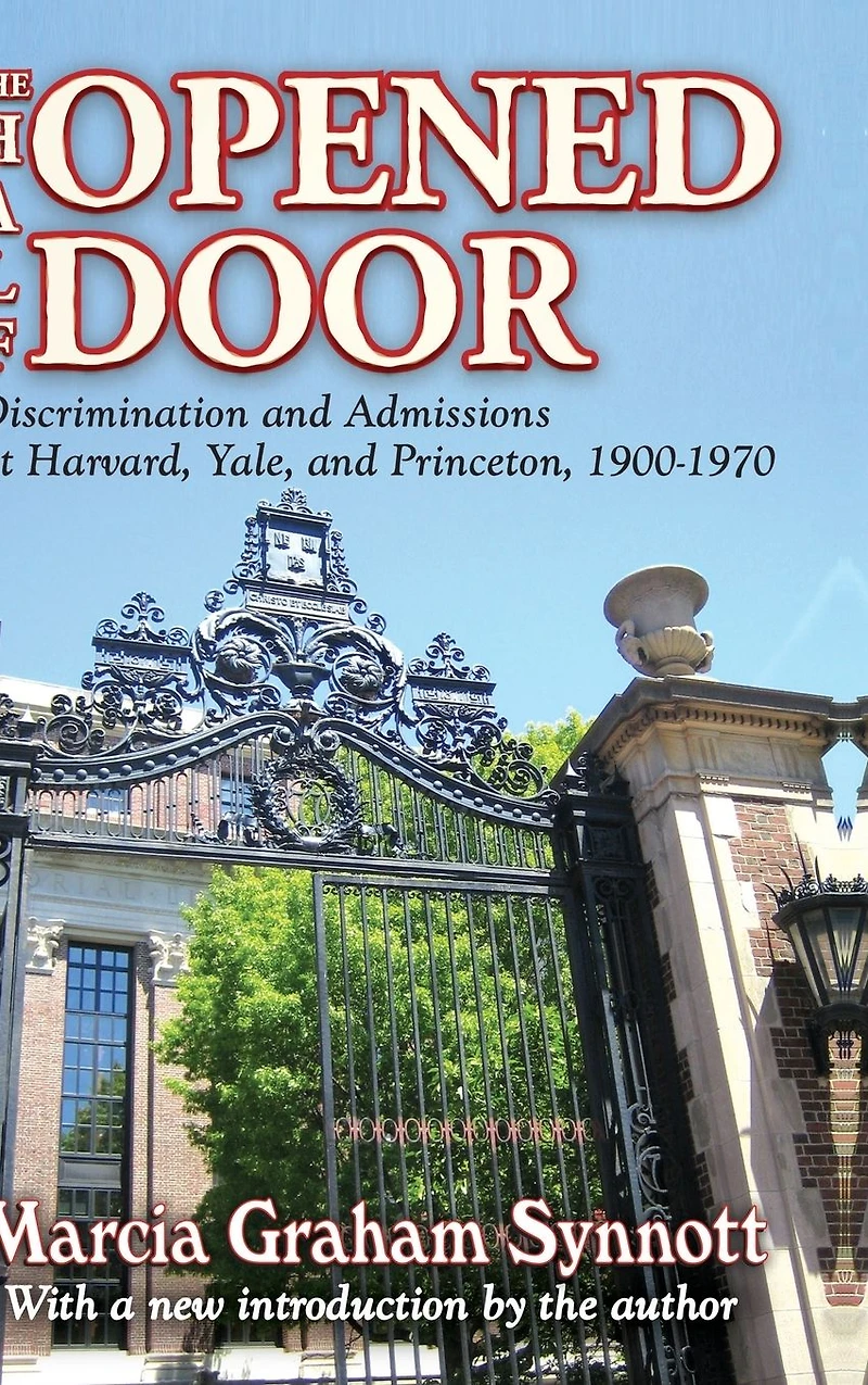 The Half-Opened Door: Discrimination and Admissions at Harvard, Yale, Princeton, 1900-1970
