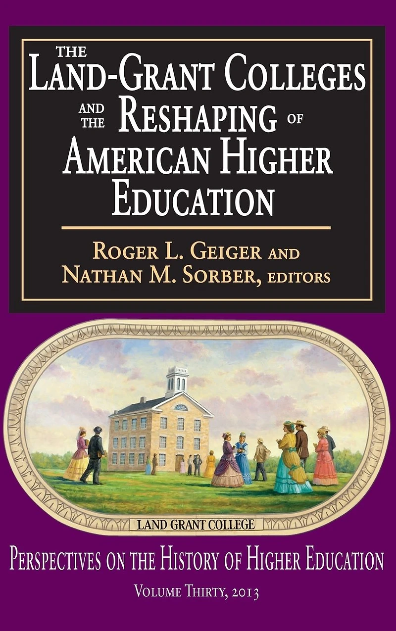 the Land-Grant Colleges and Reshaping of American Higher Education