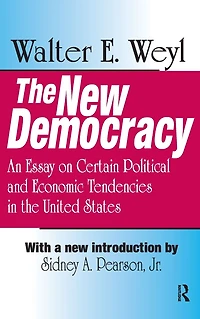 the New Democracy: An Essay on Certain Political and Economic Tendencies United States
