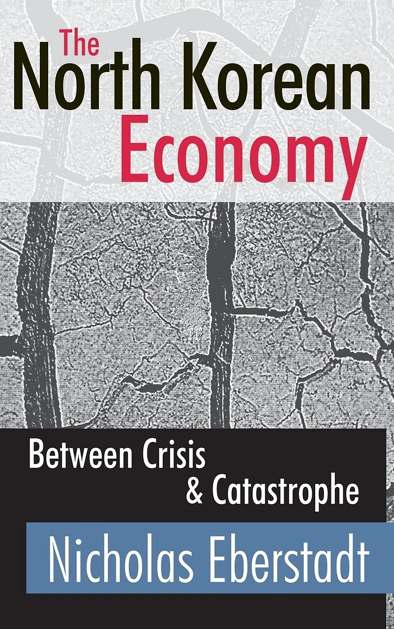 The North Korean Economy: Between Crisis and Catastrophe