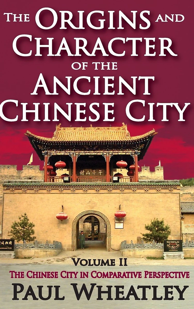 The Origins and Character of Ancient Chinese City: Volume 2, City Comparative Perspective