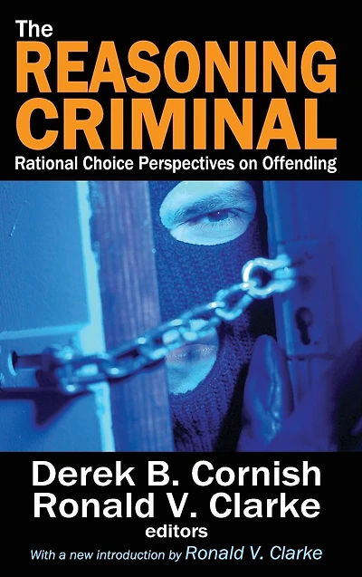 The Reasoning Criminal: Rational Choice Perspectives on Offending