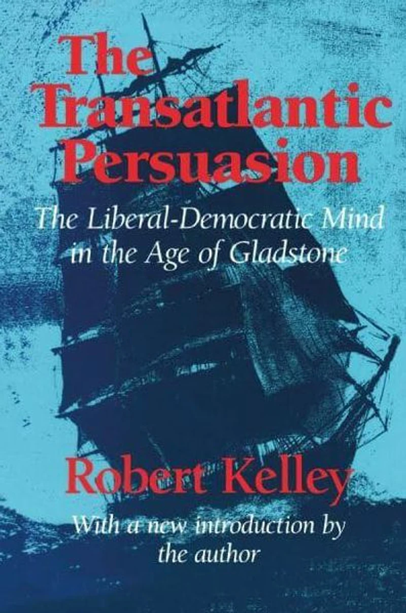 the Transatlantic Persuasion: Liberal-Democratic Mind Age of Gladstone