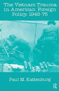 Vietnam Trauma American Foreign Policy: 1945-75