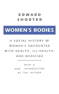 Women's Bodies: A Social History of Encounter with Health, Ill-Health and Medicine