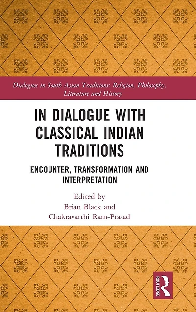 Dialogue with Classical Indian Traditions: Encounter, Transformation and Interpretation