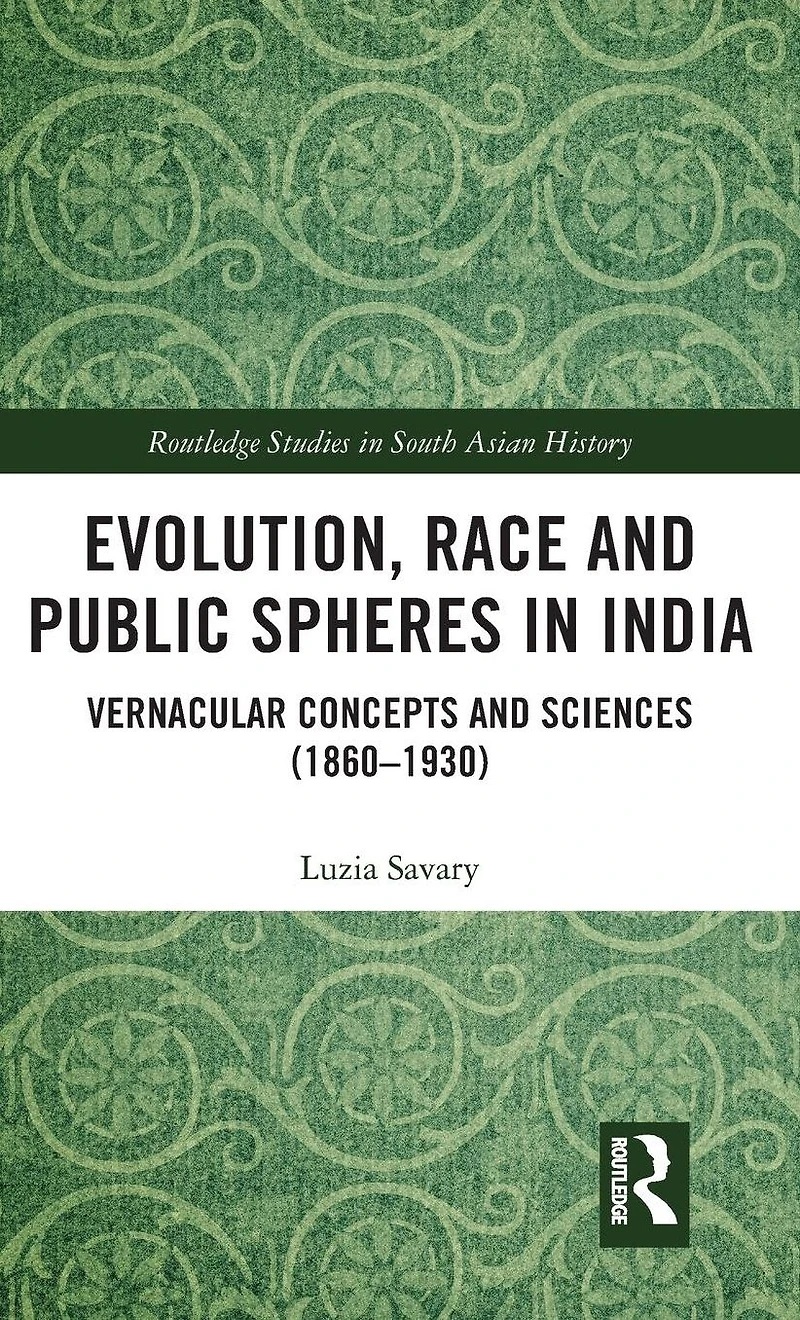 Evolution, Race and Public Spheres India: Vernacular Concepts Sciences (1860-1930)