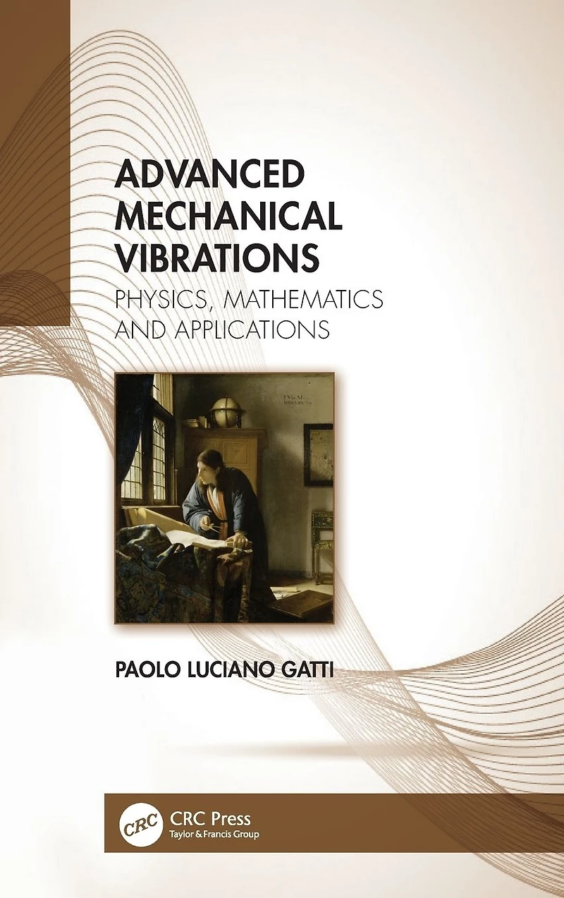 Advanced Mechanical Vibrations: Physics, Mathematics and Applications