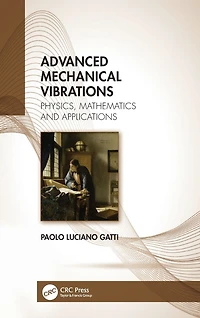 Advanced Mechanical Vibrations: Physics, Mathematics and Applications