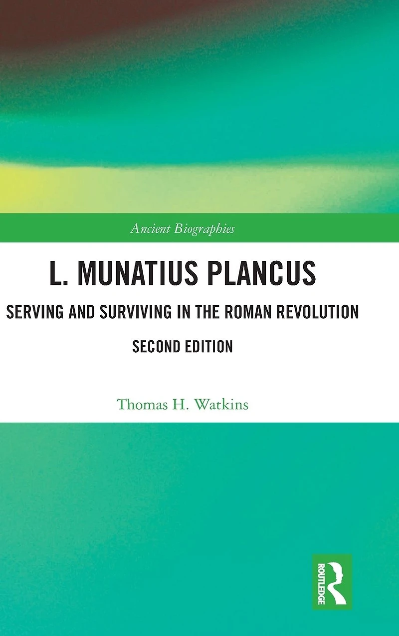 L. Munatius Plancus: Serving and Surviving the Roman Revolution