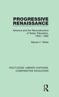 Progressive Renaissance: America and the Reconstruction of Italian Education, 1943-1962