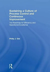 Sustaining a Culture of Process Control and Continuous Improvement: The Roadmap for Efficiency Operational Excellence