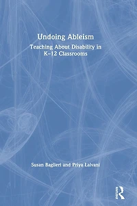 Undoing Ableism: Teaching About Disability K-12 Classrooms