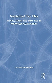 Mediatized Fan Play: Moods, Modes and Dark Play Networked Communities