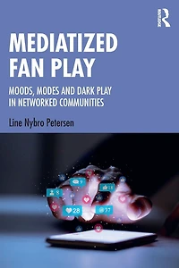 Mediatized Fan Play: Moods, Modes and Dark Play Networked Communities