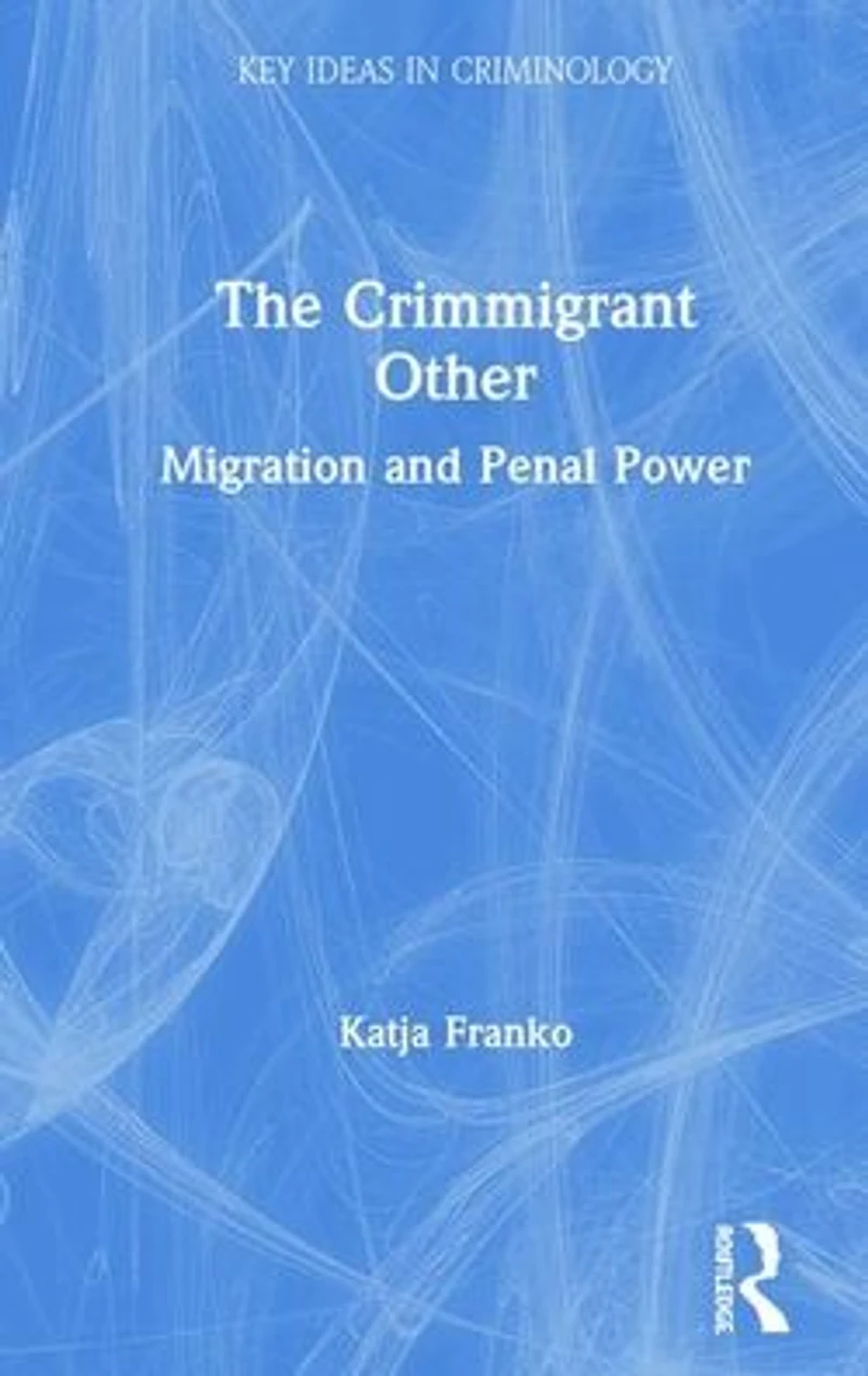 The Crimmigrant Other: Migration and Penal Power