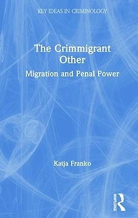 The Crimmigrant Other: Migration and Penal Power