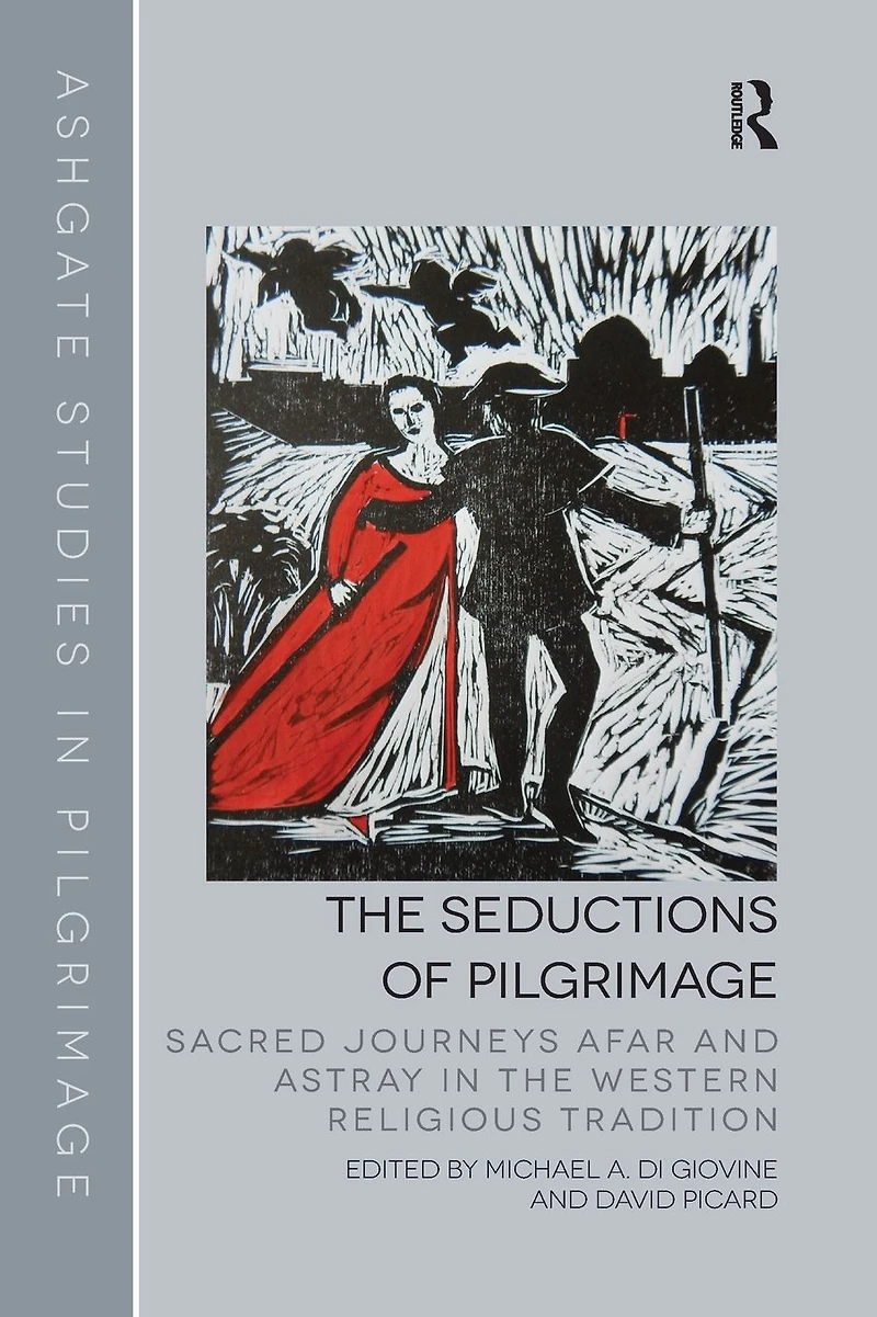 the Seductions of Pilgrimage: Sacred Journeys Afar and Astray Western Religious Tradition