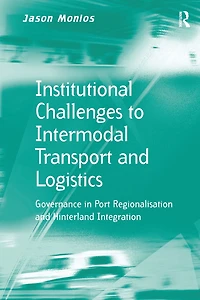 Institutional Challenges to Intermodal Transport and Logistics: Governance Port Regionalisation Hinterland Integration