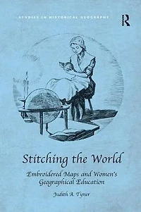 Stitching the World: Embroidered Maps and Women's Geographical Education