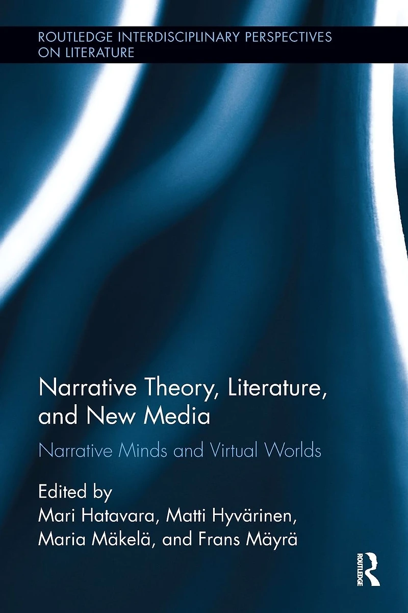 Narrative Theory, Literature, and New Media: Minds Virtual Worlds