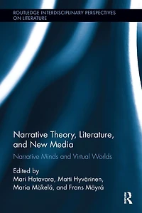 Narrative Theory, Literature, and New Media: Minds Virtual Worlds