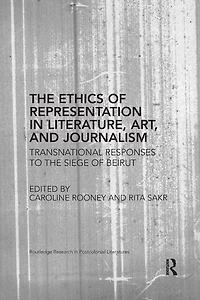the Ethics of Representation Literature, Art, and Journalism: Transnational Responses to Siege Beirut