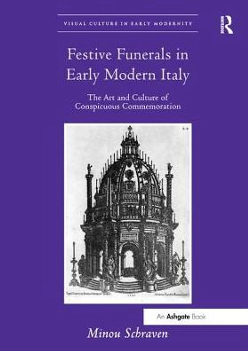 Festive Funerals Early Modern Italy: The Art and Culture of Conspicuous Commemoration