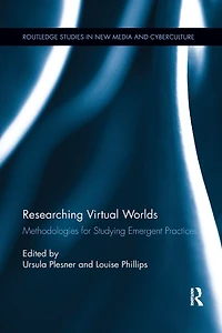 Researching Virtual Worlds: Methodologies for Studying Emergent Practices