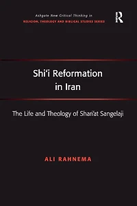 Shi'i Reformation Iran: The Life and Theology of Shari'at Sangelaji