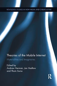 Theories of the Mobile Internet: Materialities and Imaginaries