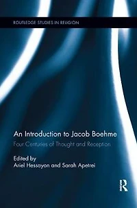 An Introduction to Jacob Boehme: Four Centuries of Thought and Reception